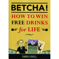 Betcha! How to Win Free Drinks for Life by Simon Lovell
