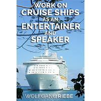 Working On Cruise Ships as an Entertainer & Speaker by Wolfgang Riebe eBook DOWNLOAD