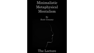 Minimalistic, Metaphysical, Mentalism - The Lecture by Scott Creasey ebook DOWNLOAD