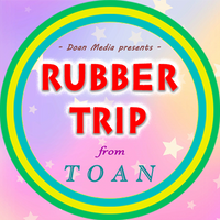 Rubber Trip by Toan video DOWNLOAD