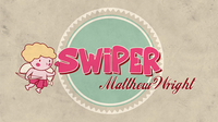 SWIPER by Matthew Wright
