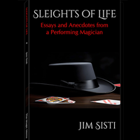 Sleights of Life: Essays and Anecdotes From a Performing Magician by Jim Sisti