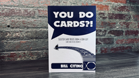 You Do Cards?! Selected Card Tricks from a Coin Guy (and Some of his Friends) by Bill Citino
