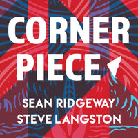 Corner Piece by Steve Langston & Sean Ridgeway
