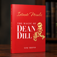 Intimate Miracles: The Magic of Dean Dill by Tim Trono
