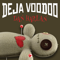 Deja Voodoo by Dan Harlan
