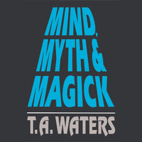 Mind, Myth & Magick by T.A. Waters [Book]
