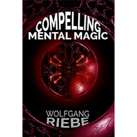 Compelling Mental Magic by Wolfgang Riebe eBook DOWNLOAD