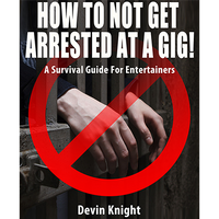 HOW TO NOT GET ARRESTED AT A GIG! by Devin Knight eBook DOWNLOAD