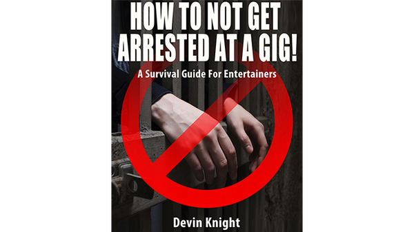 HOW TO NOT GET ARRESTED AT A GIG! by Devin Knight eBook DOWNLOAD