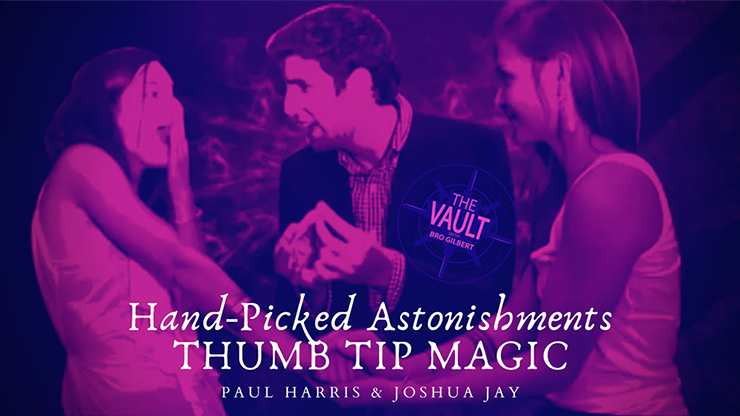 The Vault - Hand-picked Astonishments (Thumb Tips) by Paul Harris and Joshua Jay video DOWNLOAD